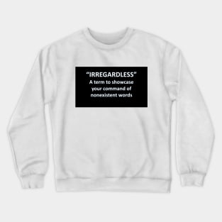 Banned Words Irregardless Crewneck Sweatshirt